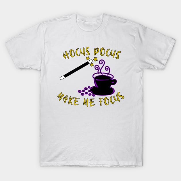 Hocus pocus make me focus magic coffee wizard T-Shirt by Captain-Jackson